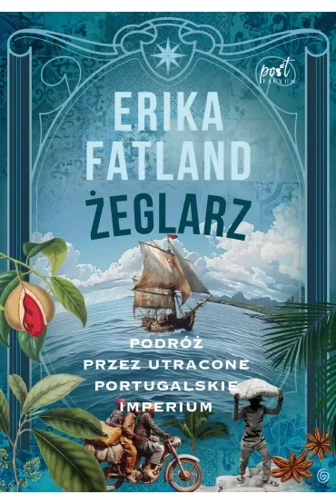 Żeglarz. Podróż przez utracone portugalskie imperium