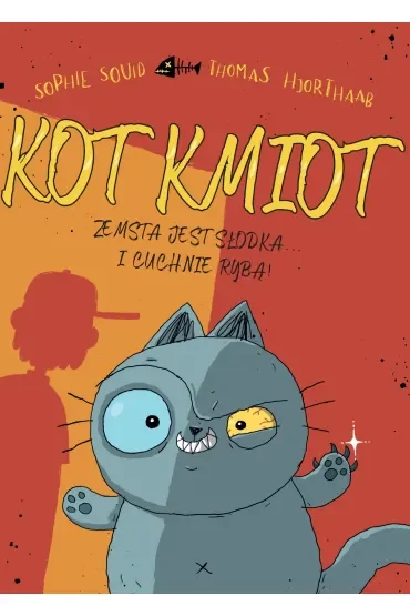 Zemsta jest słodka… I cuchnie rybą! Kot Kmiot. Tom 1