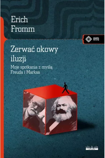 Zerwać okowy iluzji. Moje spotkania z myślą Freuda i Marksa