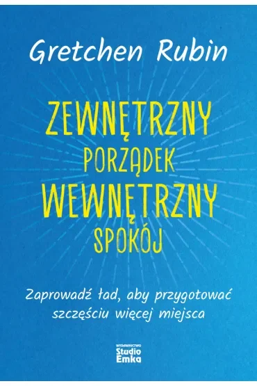 Zewnętrzny porządek, wewnętrzny spokój. Zaprowadź ład, aby przygotować szczęściu więcej miejsca