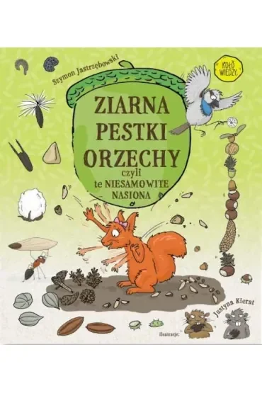Ziarna, pestki, orzechy, czyli te niesamowite nasiona