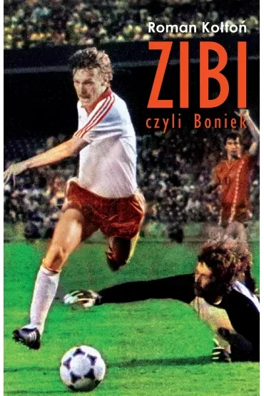 Zibi, czyli Boniek. Biografia Zbigniewa Bońka