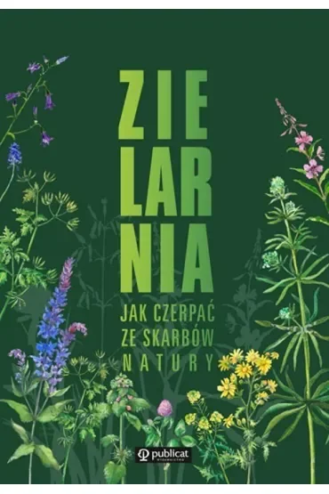 Zielarnia. Jak czerpać ze skarbów natury