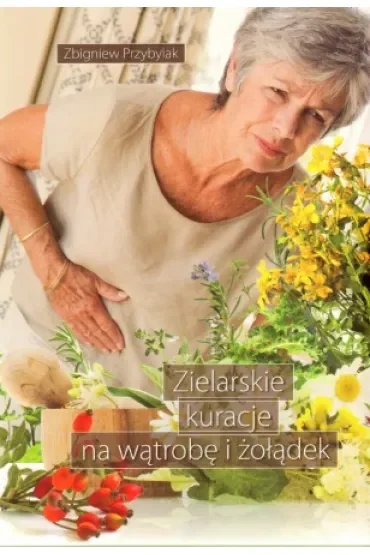 Zielarskie kuracje na wątrobę i żołądek