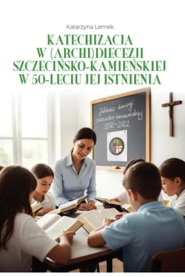 Katechizacja w (archi)diecezji szczecińsko-kamieńskiej w 50-leciu jej istnienia