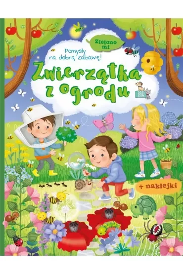 Zwierzątka z ogrodu. Zielono mi. Książeczka z naklejkami