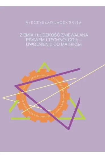 Ziemia i ludzkość zniewalana prawem i technologią