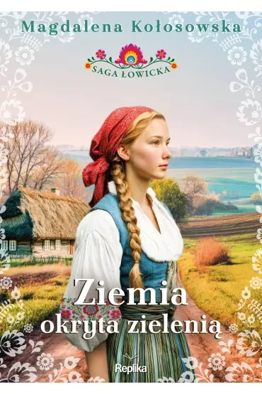 Ziemia okryta zielenią. Saga łowicka. Tom 1