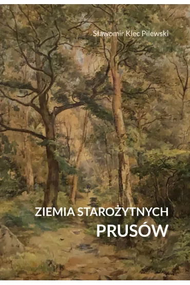 Ziemia starożytnych Prusów. Terra Incognita – ziemia nieznana
