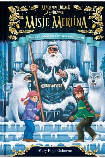 Zima z lodowym czarnoksiężnikiem. Magiczny domek na drzewie. Misje Merlina. Tom 4