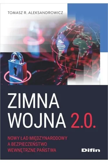 Zimna wojna 2.0. Nowy ład międzynarodowy a bezpieczeństwo wewnętrzne państwa