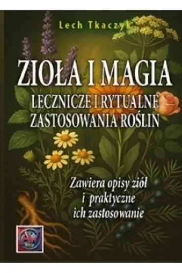 Zioła i magia. Lecznicze i rytualne zastosowania roślin