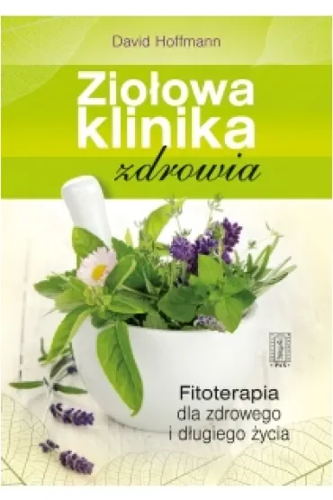 Ziołowa klinika zdrowia - Fitoterapia dla zdrowego i długiego życia