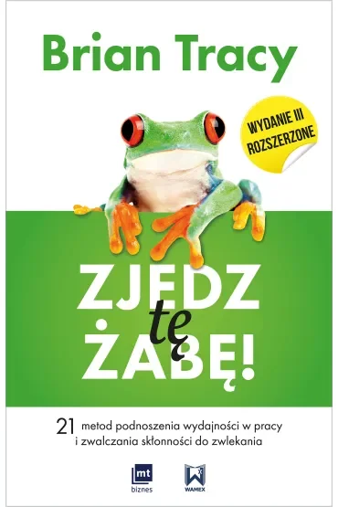 Zjedz tę żabę. 21 metod podnoszenia wydajności w pracy i zwalczania skłonności do zwlekania