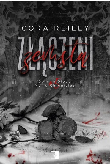 Złączeni zemstą. Seria Born in Blood Mafia Chronicles. Tom 5