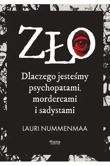 Zło. Dlaczego jesteśmy psychopatami, mordercami i sadystami