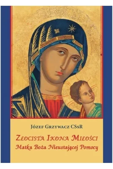 Złocista Ikona Miłości. Matka Boża Nieustającej...