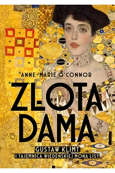 Złota dama. Gustav Klimt i tajemnica wiedeńskiej Mona Lisy