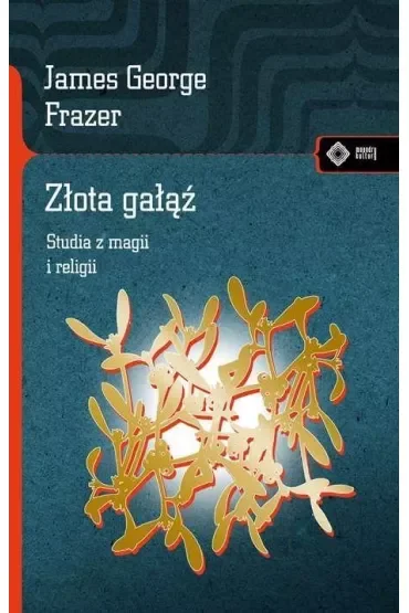 Złota gałąź. Studia z magii i religii