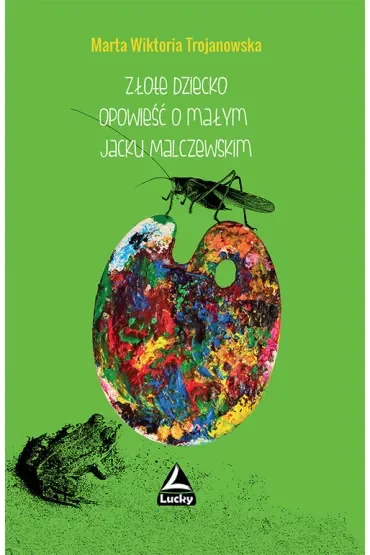 Złote dziecko. Opowieść o małym Jacku Malczewskim