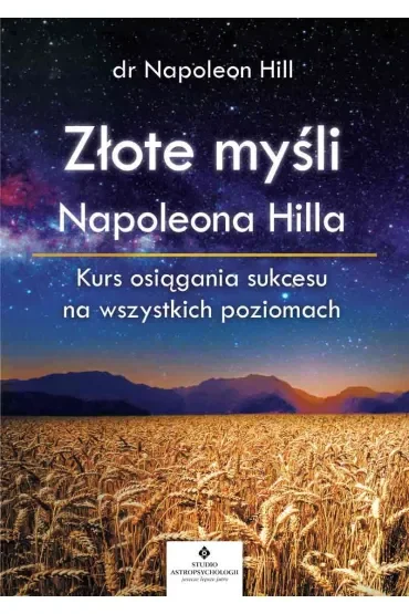 Złote myśli Napoleona Hilla. Kurs osiągania sukcesu na wszystkich poziomach