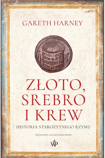 Złoto, srebro i krew. Historia starożytnego Rzymu