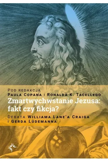 Zmartwychwstanie Jezusa: fakt czy fikcja? Debata Williama Lane`a Craiga i Gerda Lüdemanna