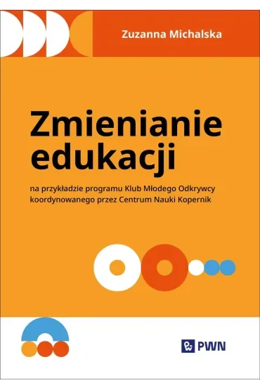 Zmienianie edukacji. Na przykładzie programu Klub Młodego Odkrywcy koordynowanego przez Centrum Nauki Kopernik