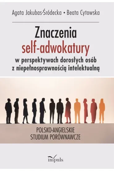 Znaczenia nadawane uczestnictwu w grupach self-adwokackich przez dorosłe osoby z niepełnosprawnością intelektualną polsko-angielskie studium porównawcze