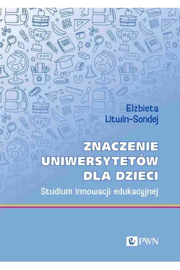 Znaczenie uniwersytetów dla dzieci. Studium innowacji edukacyjnej