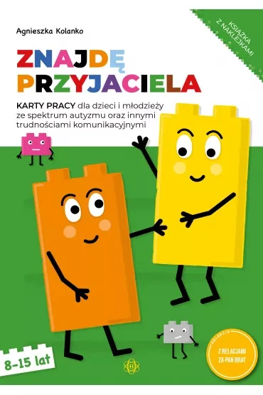 Znajdę przyjaciela. Karty pracy dla dzieci i młodzieży ze spektrum autyzmu oraz innymi trudnościami komunikacyjnymi