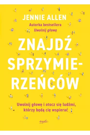 Znajdź sprzymierzeńców. Uwolnij głowę i otocz się ludźmi, którzy będą cię wspierać