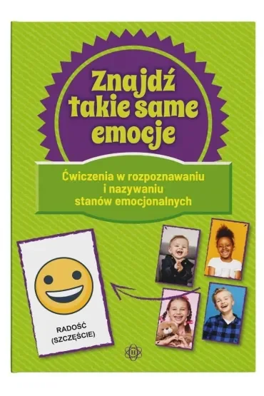 Znajdź takie same emocje ćwiczenia w rozpoznawaniu i nazywaniu stanów emocjonalnych