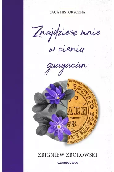 Znajdziesz mnie w cieniu guayacán. Saga historyczna. Tom 2