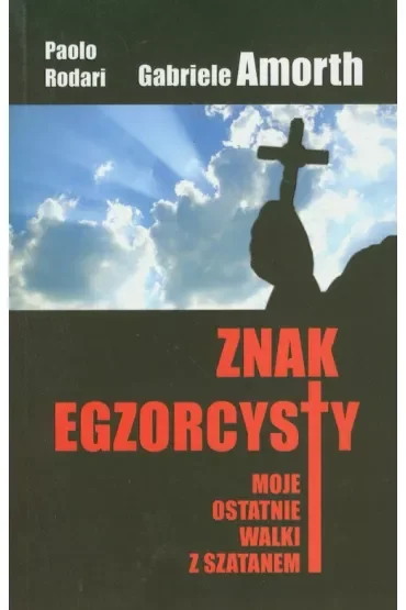Znak egzorcysty. Moje ostatnie walki z szatanem