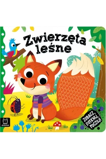 ZOBACZ, DOTKNIJ, POCZUJ. ZWIERZĘTA LEŚNE. KSIĄŻECZKA SENSORYCZNA