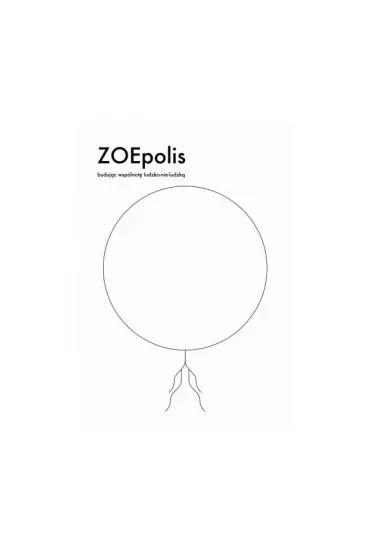 ZOEpolis. Budując wspólnotę ludzko-nie-ludzką