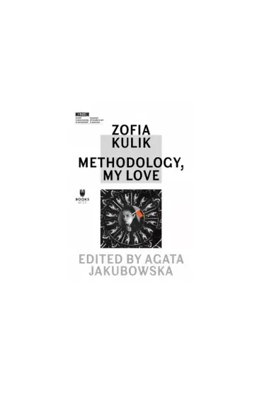 Zofia Kulik: Methodology, My Love