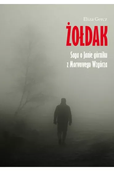 Żołdak. Saga o Janie górniku z Morwowego Wzgórza