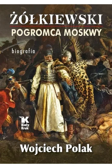 Żółkiewski pogromca Moskwy