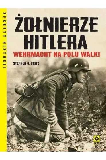 Żołnierze Hitlera. Wehrmacht na polu walki