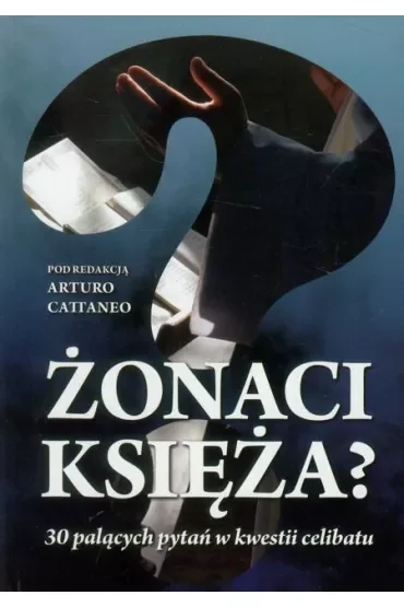 Żonaci księża? 30 palących pytań w kwestii celibatu