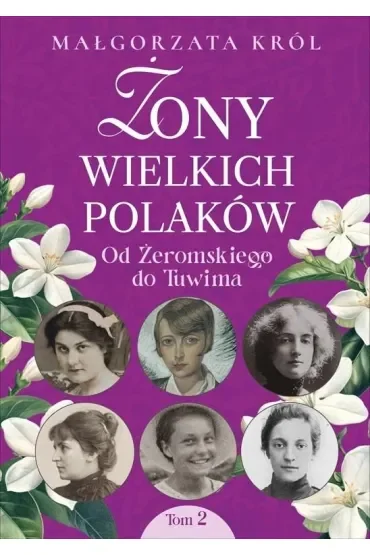 Żony wielkich Polaków. Tom 2. Od Żeromskiego do Tuwima