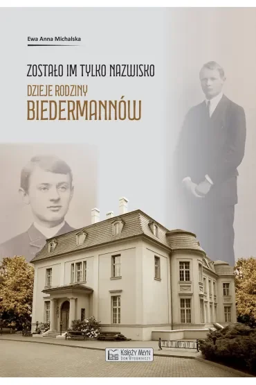 Zostało im tylko nazwisko. Dzieje rodziny Biedermannów