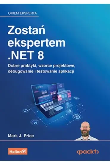 Zostań ekspertem .NET 8. Dobre praktyki, wzorce projektowe, debugowanie i testowanie aplikacji