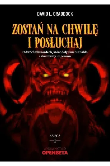 Zostań na chwilę i posłuchaj. O dwóch Blizzardach, które dały światu Diablo i zbudowały imperium