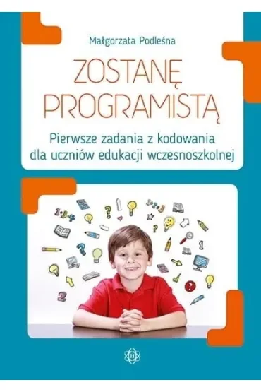 Zostanę programistą pierwsze zadania z kodowania dla uczniów edukacji wczesnoszkolnej