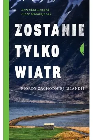 Zostanie tylko wiatr. Fiordy zachodniej Islandii
