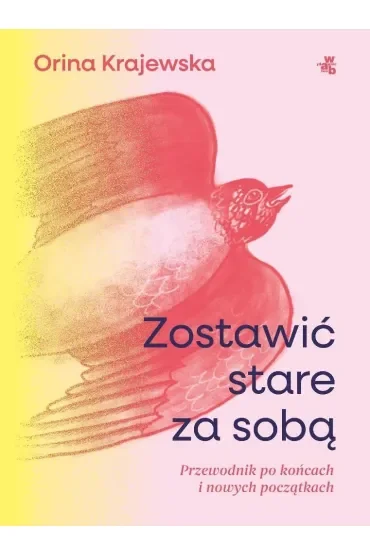 Zostawić stare za sobą. Przewodnik po końcach i nowych początkach