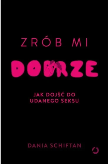 Zrób mi dobrze. Jak dojść do udanego seksu